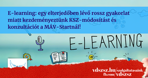 E-learning: egy elterjedőben lévő rossz gyakorlat miatt kezdeményeztünk KSZ-módosítást és konzultációt a MÁV-Startnál!