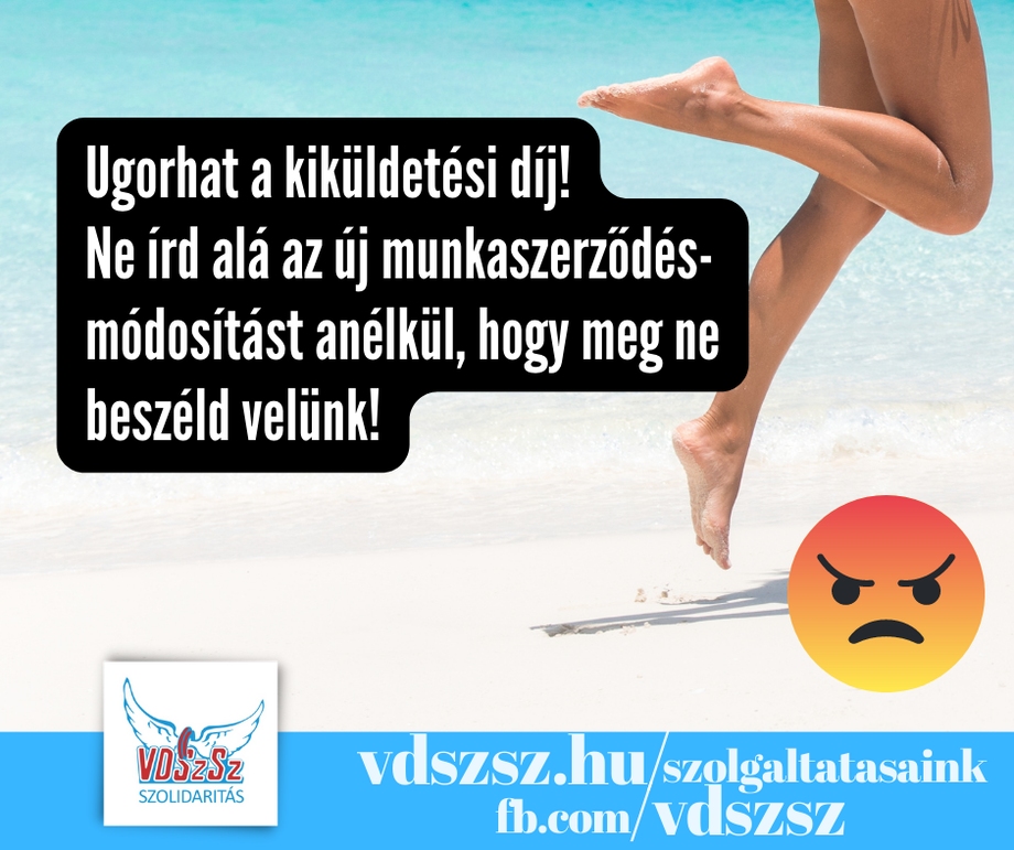 Ne írd alá az új munkaszerződés-módosítást 
anélkül, hogy meg ne beszélnéd velünk: ugorhat a kiküldetési díj!