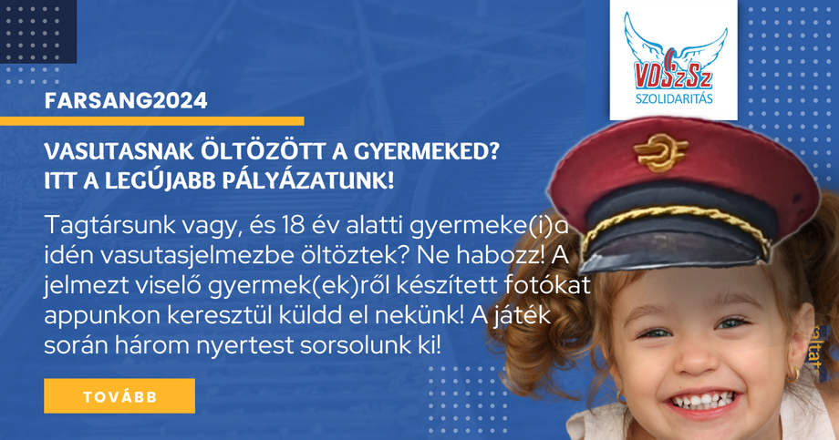 Farsang2024: Vasutasnak öltözött a gyermeked? Itt a legújabb pályázatunk a VDSzSz Szolidaritás applikációján!