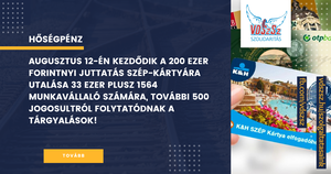 Hőségpénz: augusztus 12-én kezdődik a 200 ezer forintnyi juttatás SZÉP-kártyára utalása 33 ezer plusz 1564 munkavállaló számára, további 500 jogosultról folytatódnak a tárgyalások!