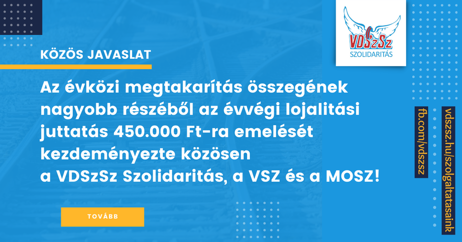 Az évvégi lojalitási juttatás keretösszegének 450.000 Ft-ra emelését kezdeményezte közösen a VDSzSz Szolidaritás, a VSZ és a MOSZ! 