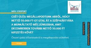 CSÉT-ülés: megállapodtunk arról, hogy nettó 50.000 Ft-ot utal át a SZÉP-kártyára a munkáltató még júniusban, amit decemberben további nettó 50.000 Ft kifizetés követ