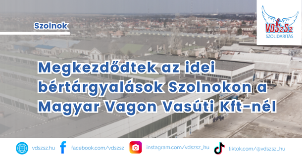 Megkezdődtek az idei bértárgyalások Szolnokon a Magyar Vagon Vasúti Kft-nél