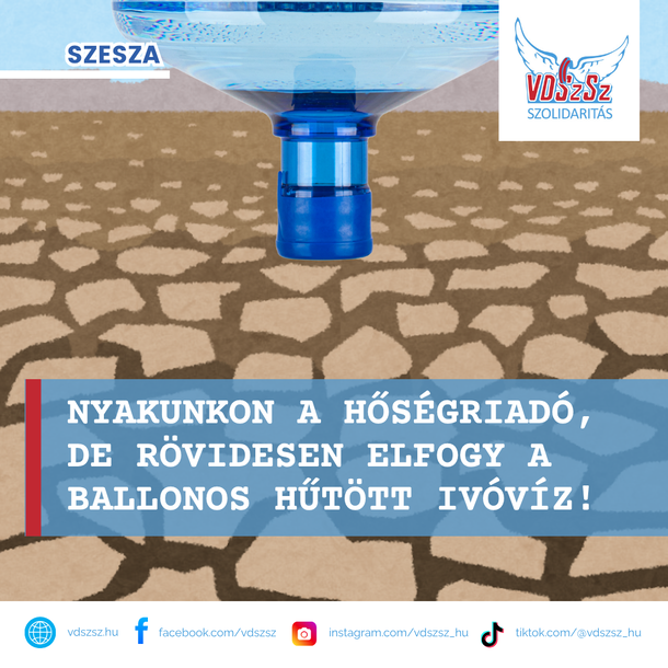 SZESZA: Nyakunkon a hőségriadó, de rövidesen elfogy a ballonos hűtött ivóvíz!